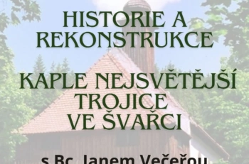 Aktuality - Besedu na téma Historie a rekonstrukce Kaple Nejsvětější Trojice ve Švarci  